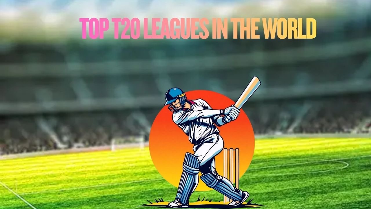 Top T20 Leagues in the World