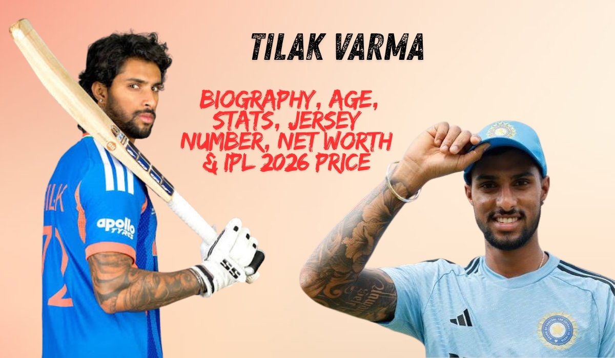 Tilak Varma: Biography, Age, Stats, Jersey Number, Net Worth & IPL 2026 Price